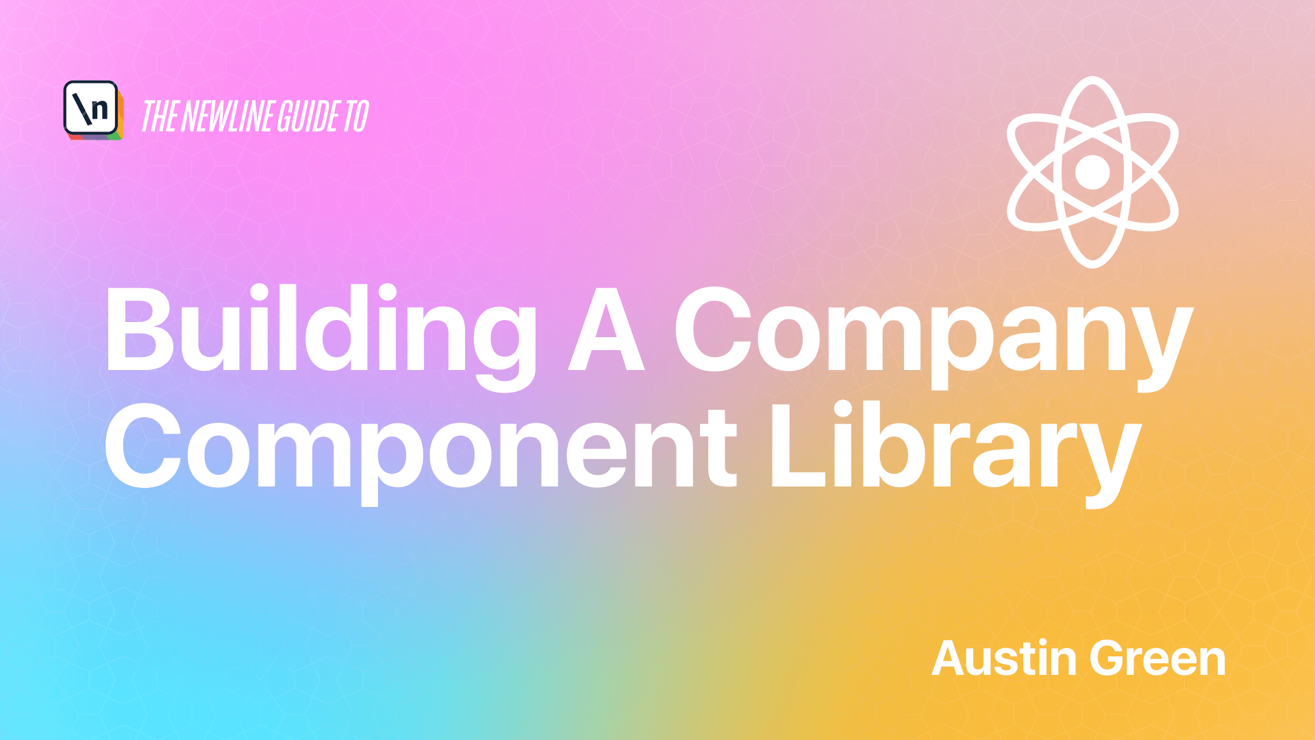 The newline Guide to Building a Company Component Library Coming Soon